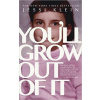 Youll Grow Out of It