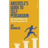 Aristotles Guide to Self-Persuasion - Jay Heinrichs, Penguin Books Ltd