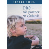 Dítě – váš partner ve výchově - Juul Jesper