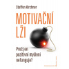 Motivační lži - Proč jen pozitivní myšlení nefunguje? - Steffen Kirchner
