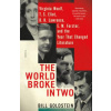 The World Broke in Two: Virginia Woolf, T. S. Eliot, D. H. Lawrence, E. M. Forster, and the Year That Changed Literature