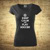 Keep calm and play soccer, Barva Černá, Velikost S Bezvatriko.cz 208230