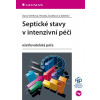 Septické stavy v intenzivní péči - Dana Streitová, Zoubková Renáta a kolektiv