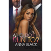 Who Do I Run To? - Anna Black