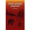 Oheň přestal plápolat - Irena Eliášová