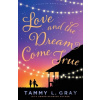 Love and the Dream Come True - Gray Tammy L