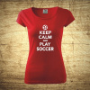 Keep calm and play soccer, Barva Červená, Velikost 2XL Bezvatriko.cz 208230