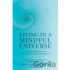 Living in a Mindful Universe - Karen Newell, Dr Eben Alexander