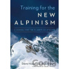 Training for the New Alpinism : A Manual for the Climber as Athlete - Steve House