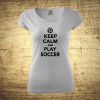 Keep calm and play soccer, Barva Bílá, Velikost L Bezvatriko.cz 208230