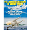 U.S. Aerial Armament in World War II - Ultimate Look: Vol 3: Air Launched Rockets, Mines, Torpedoes, Guided Missiles and Secret Weapons