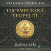 Lucemburská epopej III - Slavná léta (1348–1355) - Vlastimil Vondruška - online doručenie
