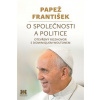 Papež František O společnosti a politice