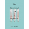 Emotional Life of Populism: How Fear, Disgust, Resentment, and Love Undermine Democracy