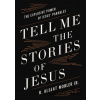 Tell Me the Stories of Jesus - Jr., R. Albert Mohler