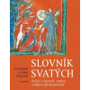 Slovník svatých - Světci v historii, umění a lidové představivosti | Magdalena Žáčková
