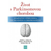 Život s Parkinsonovou chorobou: Kompletný sprievodca pre pacientov a ošetrovateľov - Michael S. Okun, Irene A. Malaty, Wissam Deeb