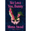 We Love You, Bunny - Mona Awad, Scribner UK