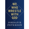 We Who Wrestle With God (Jordan B. Peterson)