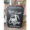 Ostatní Čierna antik nástenná kovová ceduľa But Frst Coffee - 25*33cm - Ostatní