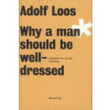 Adolf Loos - Why a Man Should be Well Dressed (Adolf Loos,Michael Troy)(Brožovaná)