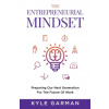 The Entrepreneurial Mindset : Preparing Our Next Generation For The Future of Work