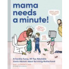 Mama Needs a Minute! - Mary Catherine Starr, Chronicle Books