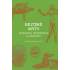Keltské mýty - Miranda Aldhouse-Green