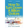 How To Turn Down A Billion Dollars - Billy Gallagher