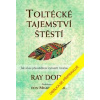 Toltécké tajemství štěstí - Jak silou př - Dodd Ray
