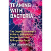 Teaming with Bacteria: The Organic Gardener's Guide to Endophytic Bacteria and the Rhizophagy Cycle (Jeff Lowenfels)(Pevná)