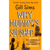 Why Mummys Sloshed: The… (Gill Sims)