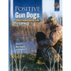 Positive Gun Dogs: Clicker Training for Sports Breeds