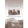 Šumavští rodáci vzpomínají 3 - Příběhy z bouřlivých válečných i poválečných let