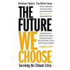 The Future We Choose - Christiana Figueres, Tom Rivett-Carnac