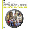 Fotografie v praxi: Pouliční fotografie - Michael Freeman