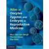 Atlas of Oocytes, Zygotes and Embryos in Reproductive Medicine - M. Van der Bergh, T. Ebner
