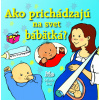 Ako prichádzajú na svet bábätká