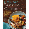 Fresh Start Bariatric Cookbook: Healthy Recipes to Enjoy Favorite Foods After Weight-Loss Surgery