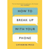 How to Break Up With Your Phone - Catherine Price