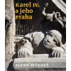 Karel IV. a jeho Praha - Alena Ježková