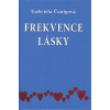 Čanigová Gabriela: Frekvence Lásky (Smyslem lidského bytí je láska. Je to naše podstata. Neříkejte však 