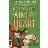 Not for the Faint of Heart - Lex Croucher