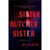 Sister, Butcher, Sister - KD Aldyn, Sourcebooks, Inc