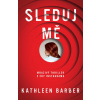 Sleduj mě - Kathleen Barber