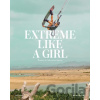 Extreme Like a Girl - Carolina Amell
