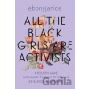 All the Black Girls are Activists - Ebonyjanice Moore