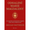 Odhalení Marie Magdaleny - První apoštolka, její feministické evangelium a láska, která je silnější než smrt - Meggan Watterson