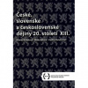 České slovenské a československé dějiny 20 století XIII - Monika Kabešová Matěj Bekera Pavlína Parchanská a kol
