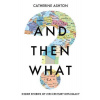 And Then What? Inside Stories of 21st-Century Diplomacy